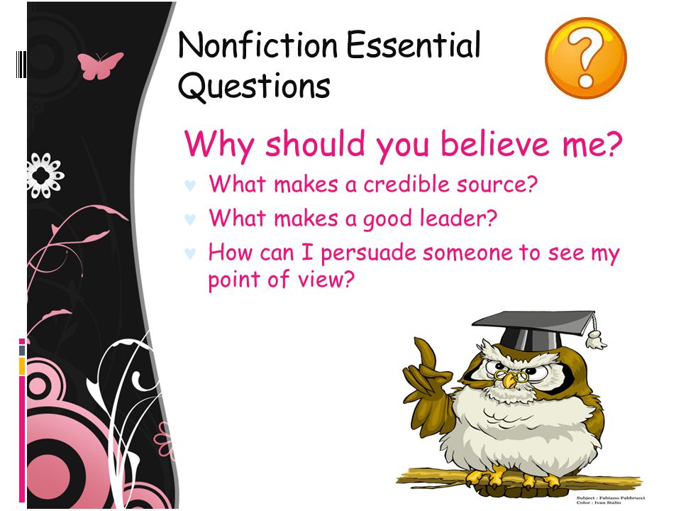 Nonfiction Essential Questions Why should you believe me.