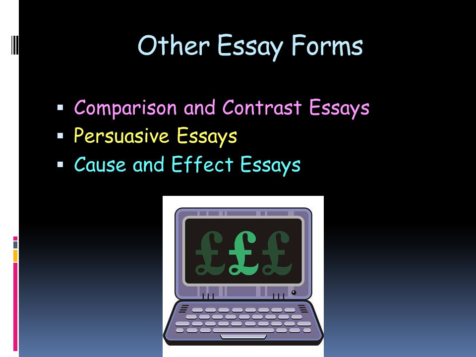 Other Essay Forms  Comparison and Contrast Essays  Persuasive Essays  Cause and Effect Essays