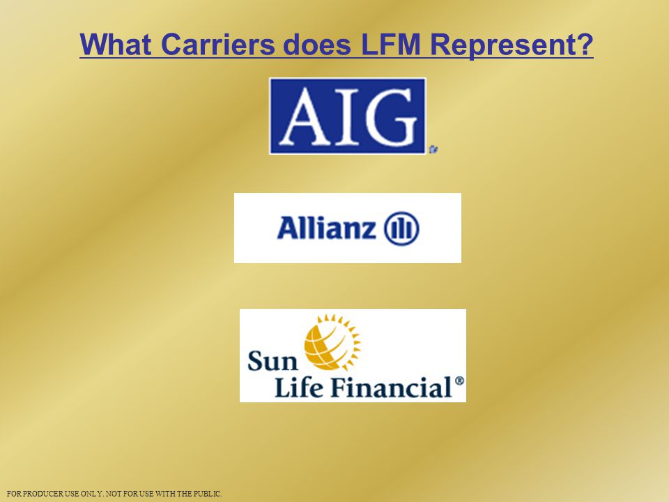 What Carriers does LFM Represent FOR PRODUCER USE ONLY. NOT FOR USE WITH THE PUBLIC.