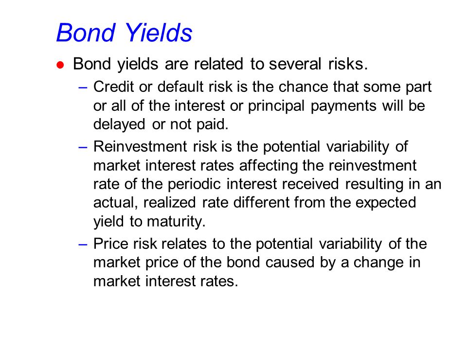Bond Yields l Bond yields are related to several risks.