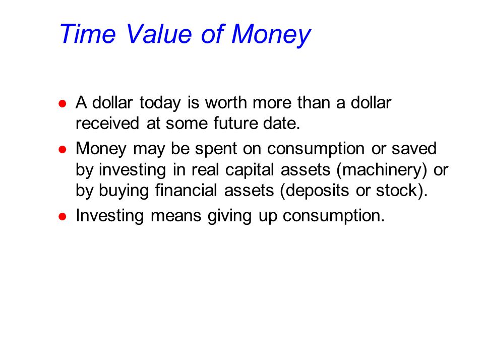 Time Value of Money l A dollar today is worth more than a dollar received at some future date.