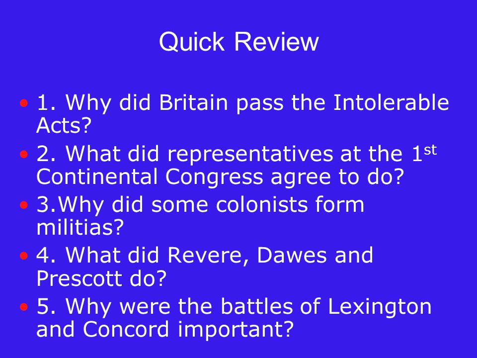 Quick Review 1. Why did Britain pass the Intolerable Acts.