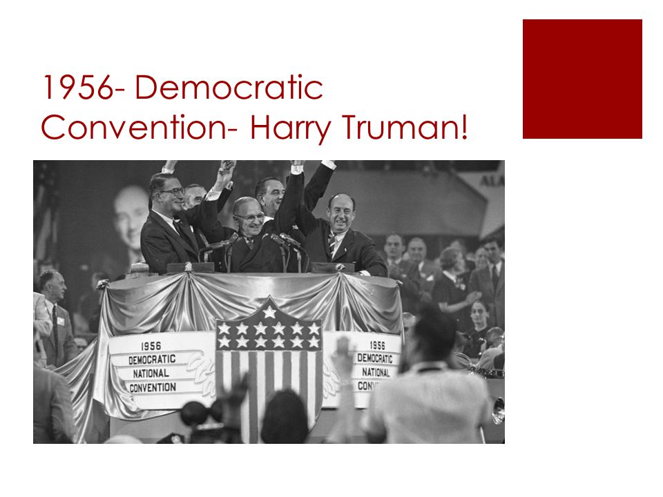 1956- Democratic Convention- Harry Truman!