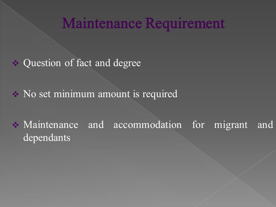  Question of fact and degree  No set minimum amount is required  Maintenance and accommodation for migrant and dependants