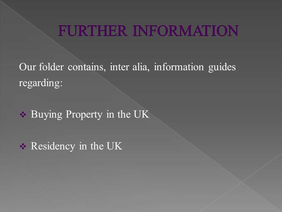 Our folder contains, inter alia, information guides regarding:  Buying Property in the UK  Residency in the UK
