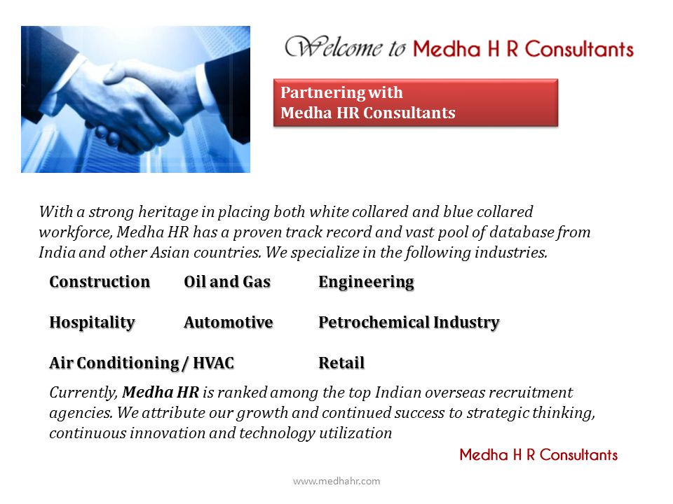 Partnering with Medha HR Consultants Partnering with Medha HR Consultants With a strong heritage in placing both white collared and blue collared workforce, Medha HR has a proven track record and vast pool of database from India and other Asian countries.