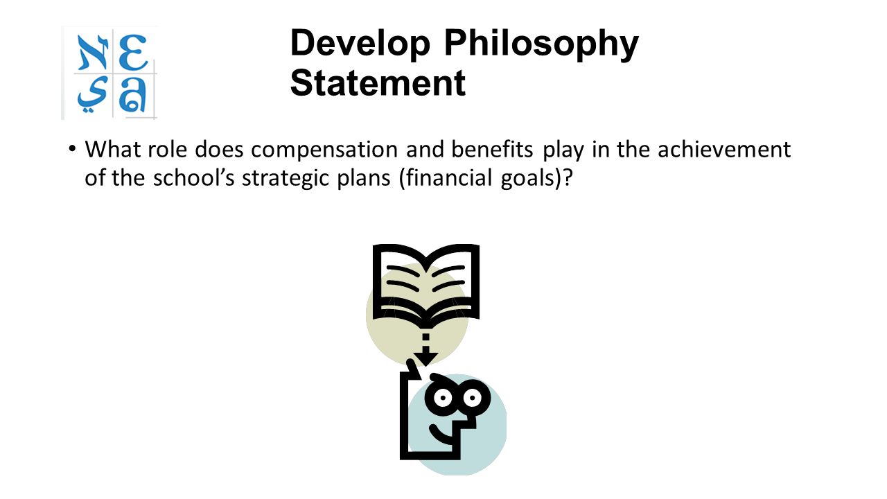 Develop Philosophy Statement What role does compensation and benefits play in the achievement of the school’s strategic plans (financial goals)