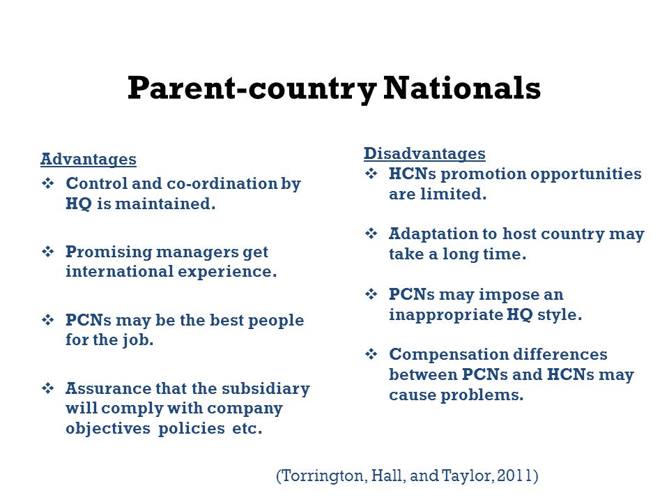 Parent-country Nationals Advantages  Control and co-ordination by HQ is maintained.