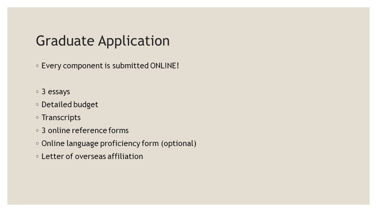 Graduate Application ◦ Every component is submitted ONLINE.
