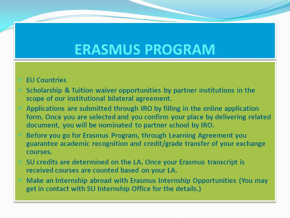 ERASMUS PROGRAM EU Countries Scholarship & Tuition waiver opportunities by partner institutions in the scope of our institutional bilateral agreement.