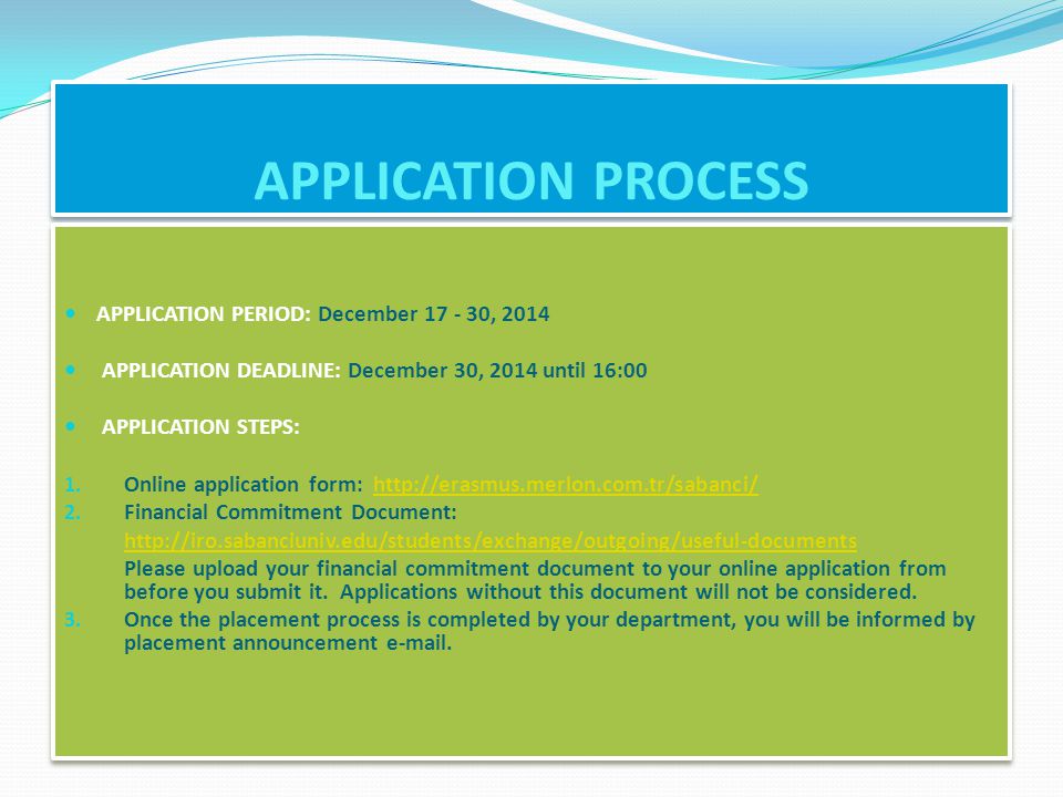 APPLICATION PROCESS APPLICATION PERIOD: December , 2014 APPLICATION DEADLINE: December 30, 2014 until 16:00 APPLICATION STEPS: 1.