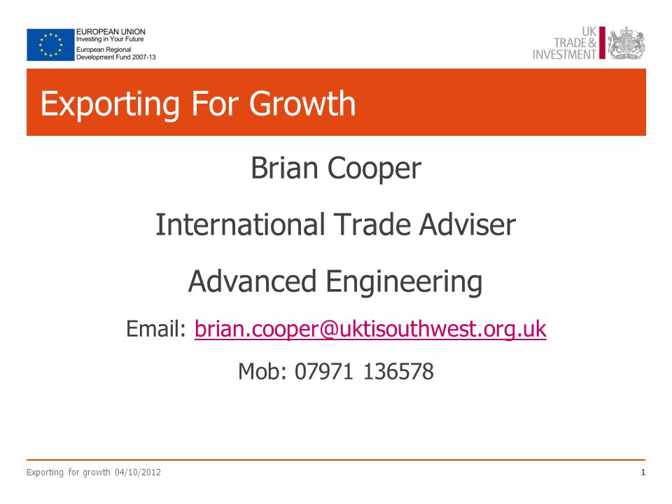 Exporting For Growth Brian Cooper International Trade Adviser Advanced Engineering   Mob: Exporting for growth 04/10/20121