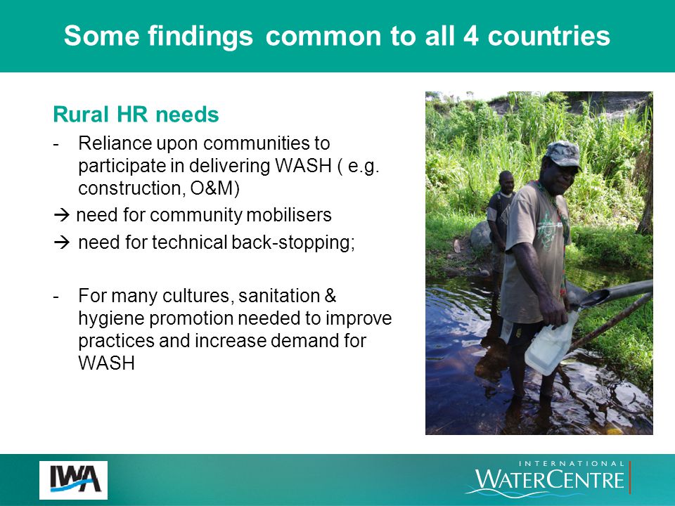 Some findings common to all 4 countries Rural HR needs -Reliance upon communities to participate in delivering WASH ( e.g.
