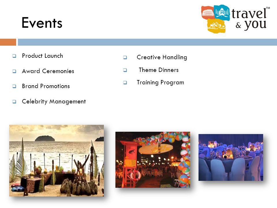 Events  Product Launch  Award Ceremonies  Brand Promotions  Celebrity Management  Creative Handling  Theme Dinners  Training Program