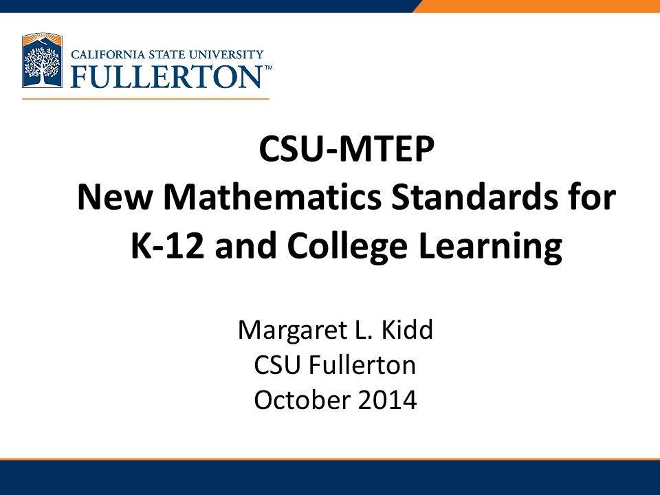 CSU-MTEP New Mathematics Standards for K-12 and College Learning Margaret L.