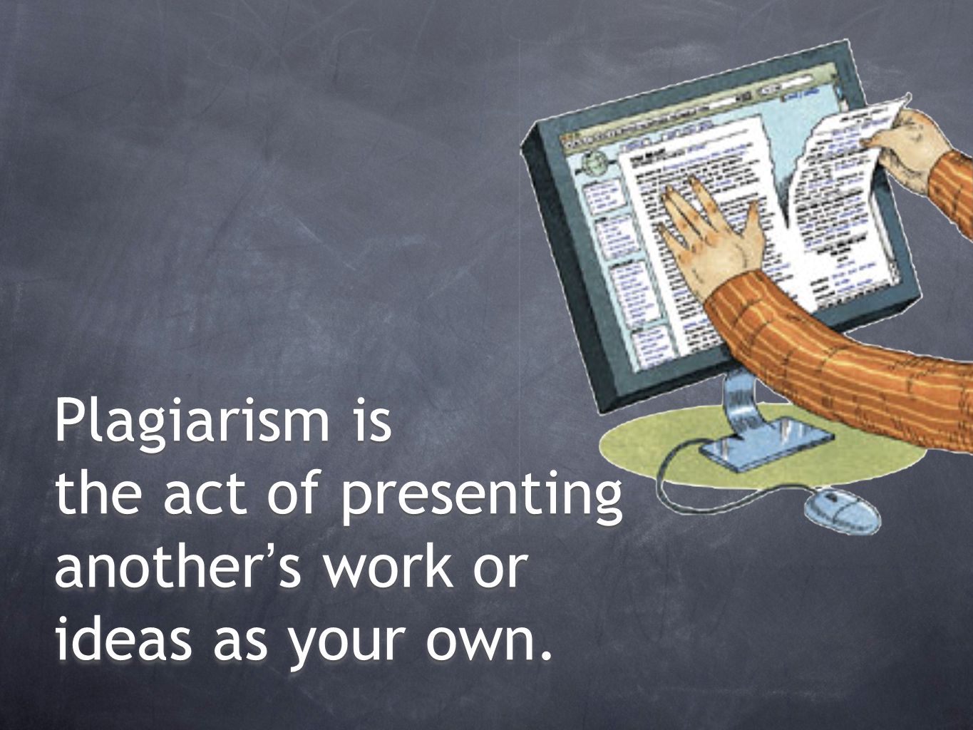 Plagiarism is the act of presenting another’s work or ideas as your own.