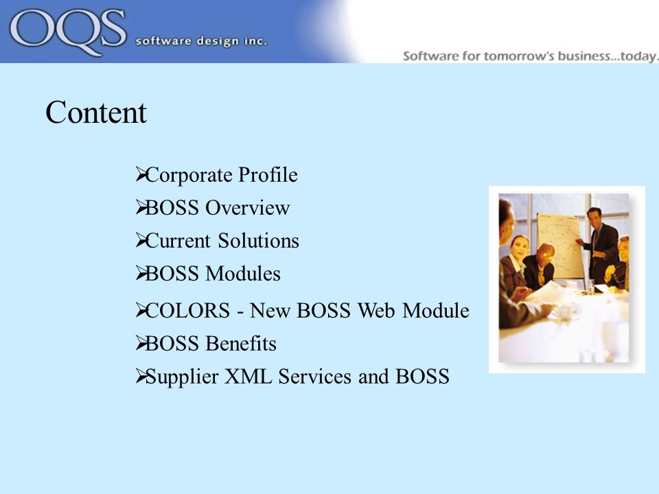  Corporate Profile  BOSS Overview  Current Solutions  BOSS Modules  COLORS - New BOSS Web Module  BOSS Benefits  Supplier XML Services and BOSS Content