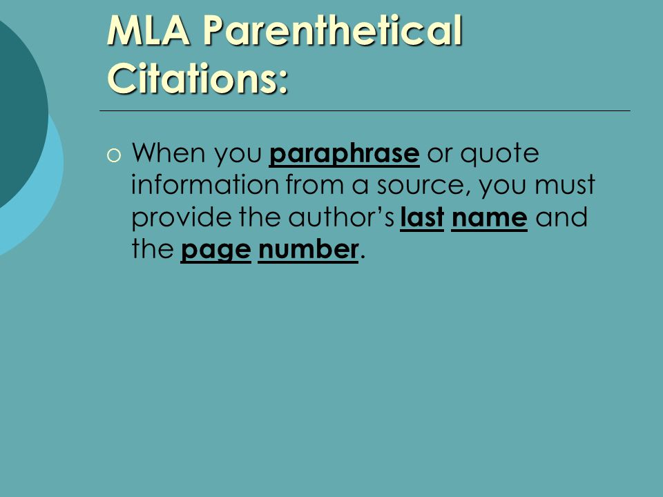 MLA Parenthetical Citations:  When you paraphrase or quote information from a source, you must provide the author’s last name and the page number.