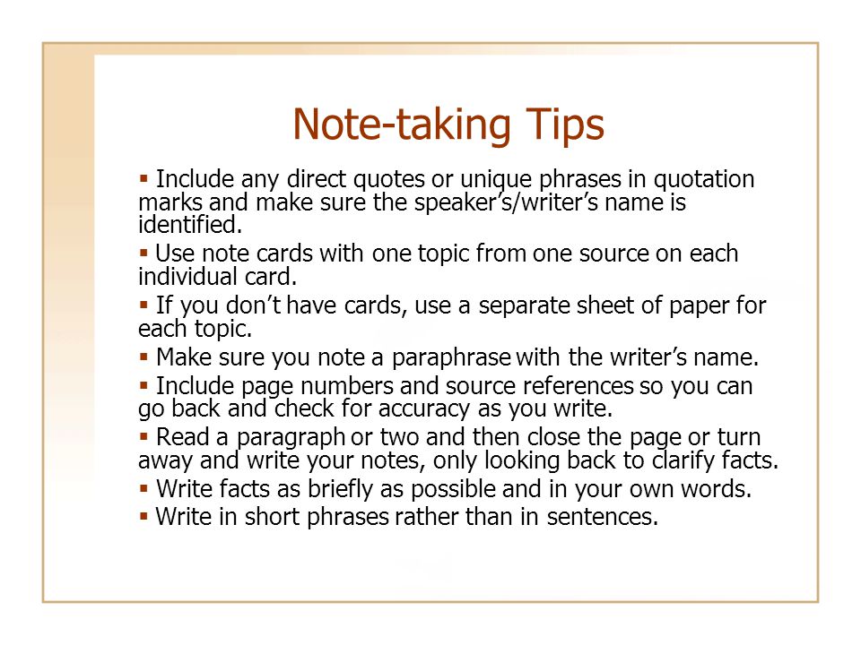 Note-taking Tips  Include any direct quotes or unique phrases in quotation marks and make sure the speaker’s/writer’s name is identified.