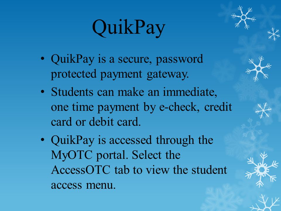 QuikPay is a secure, password protected payment gateway.