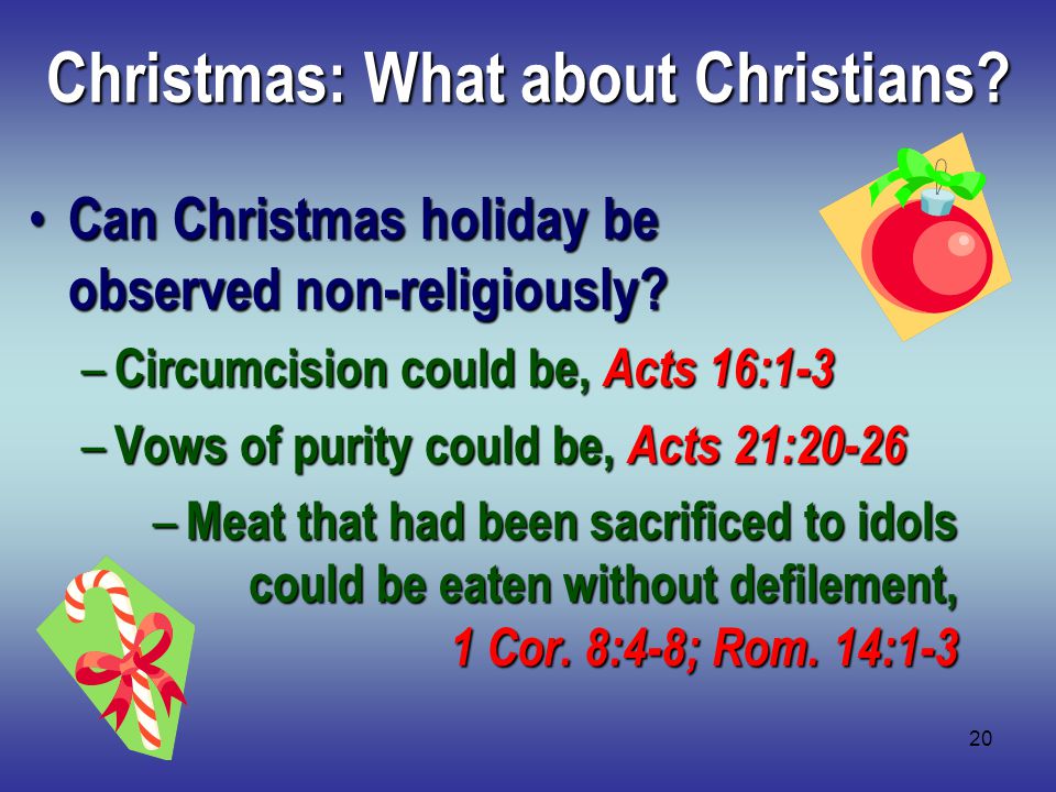 20 Christmas: What about Christians. Can Christmas holiday be observed non-religiously.