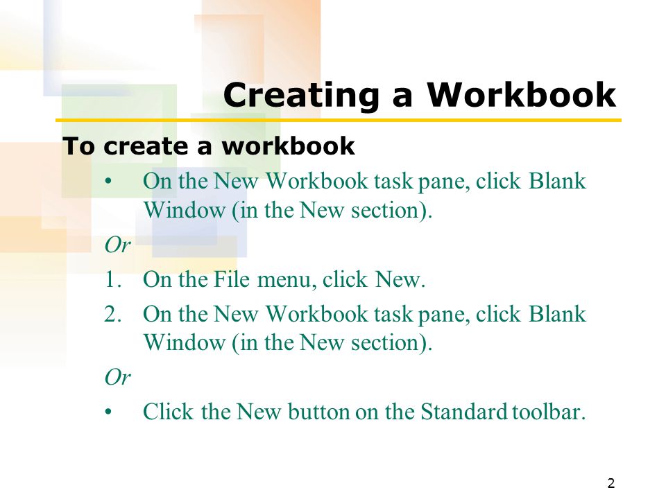 2 Creating a Workbook To create a workbook On the New Workbook task pane, click Blank Window (in the New section).