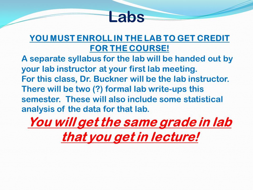 Labs YOU MUST ENROLL IN THE LAB TO GET CREDIT FOR THE COURSE.