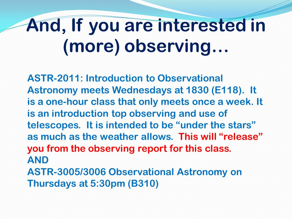 And, If you are interested in (more) observing… ASTR-2011: Introduction to Observational Astronomy meets Wednesdays at 1830 (E118).