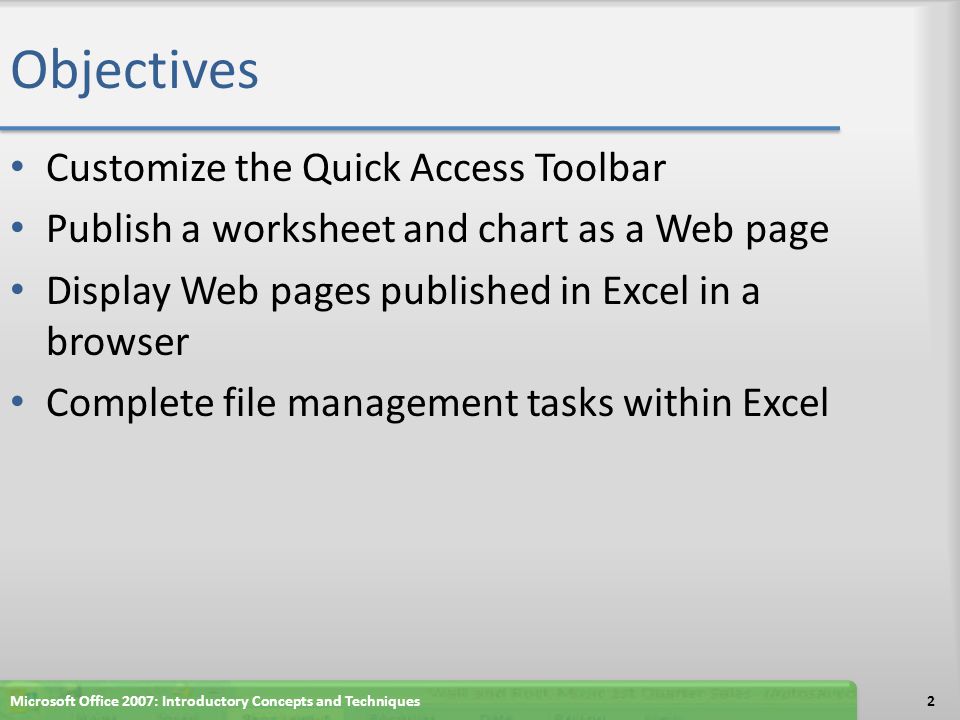 Objectives Customize the Quick Access Toolbar Publish a worksheet and chart as a Web page Display Web pages published in Excel in a browser Complete file management tasks within Excel 2Microsoft Office 2007: Introductory Concepts and Techniques