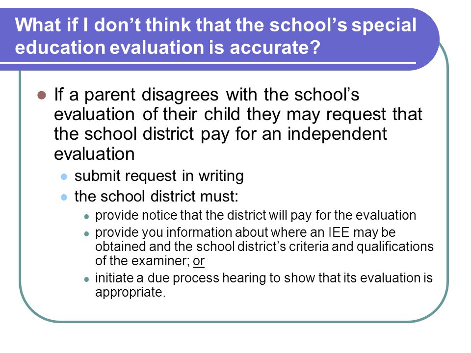 What if I don’t think that the school’s special education evaluation is accurate.
