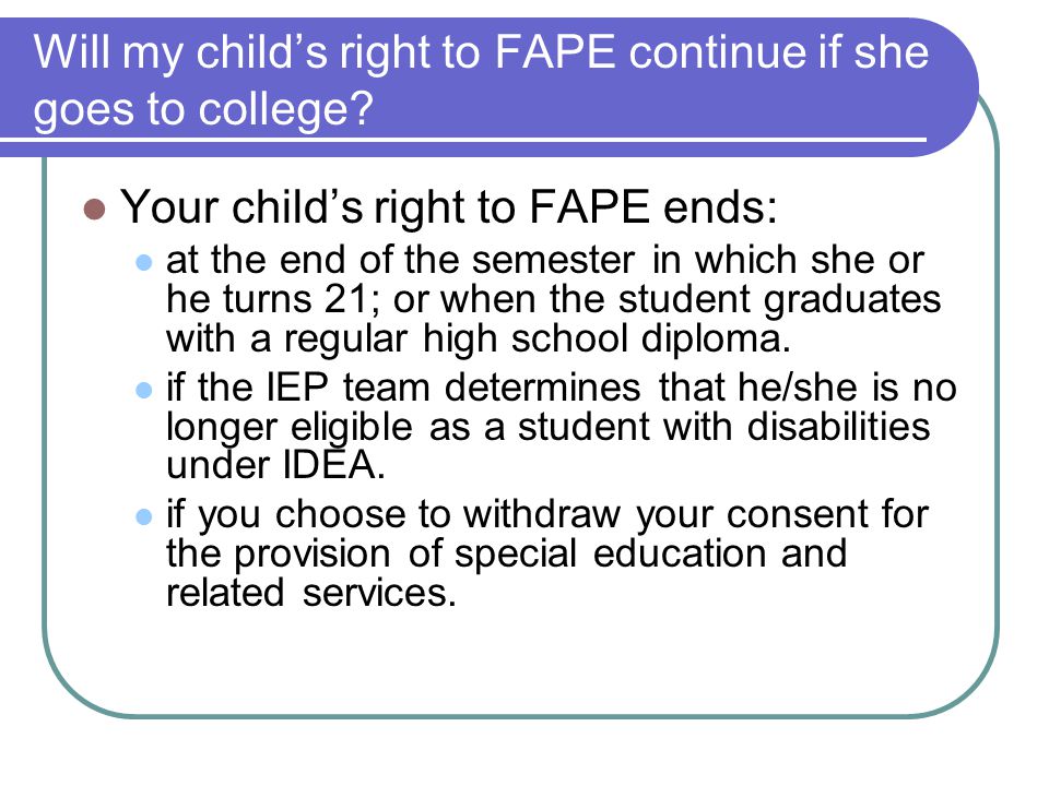 Will my child’s right to FAPE continue if she goes to college.