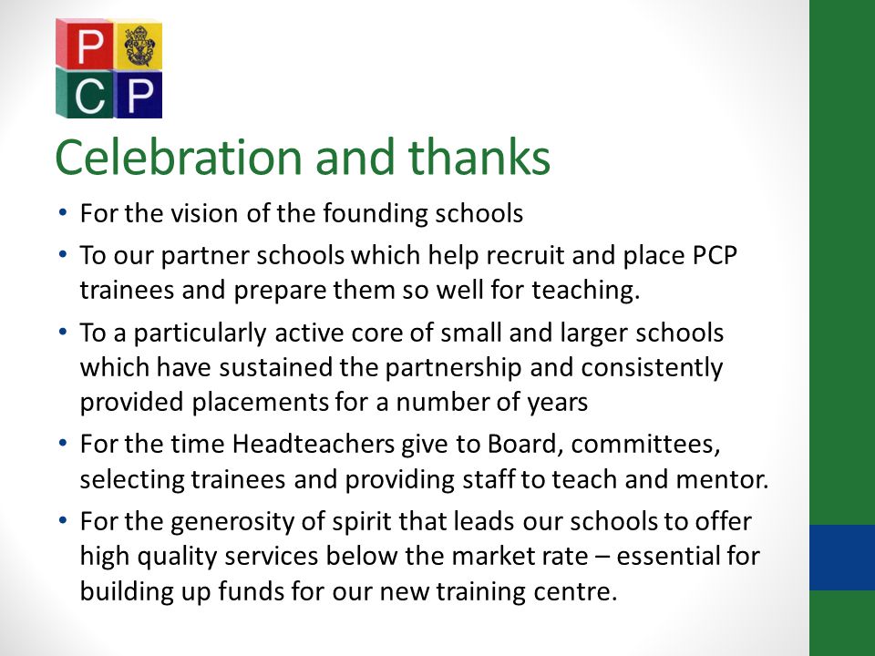 Celebration and thanks For the vision of the founding schools To our partner schools which help recruit and place PCP trainees and prepare them so well for teaching.