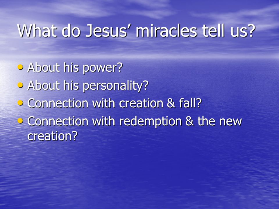 What do Jesus’ miracles tell us. About his power.