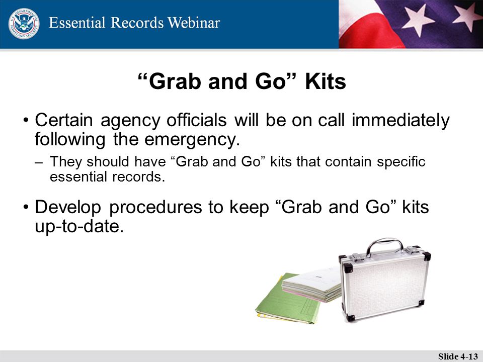 Grab and Go Kits Certain agency officials will be on call immediately following the emergency.