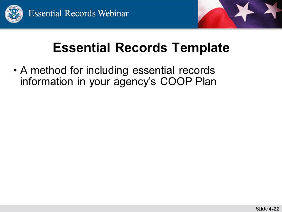Essential Records Template A method for including essential records information in your agency’s COOP Plan Slide 4-22