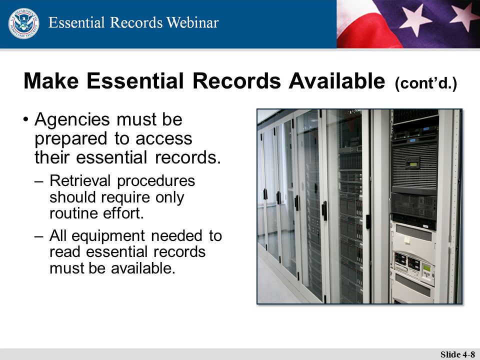 Make Essential Records Available (cont’d.) Agencies must be prepared to access their essential records.