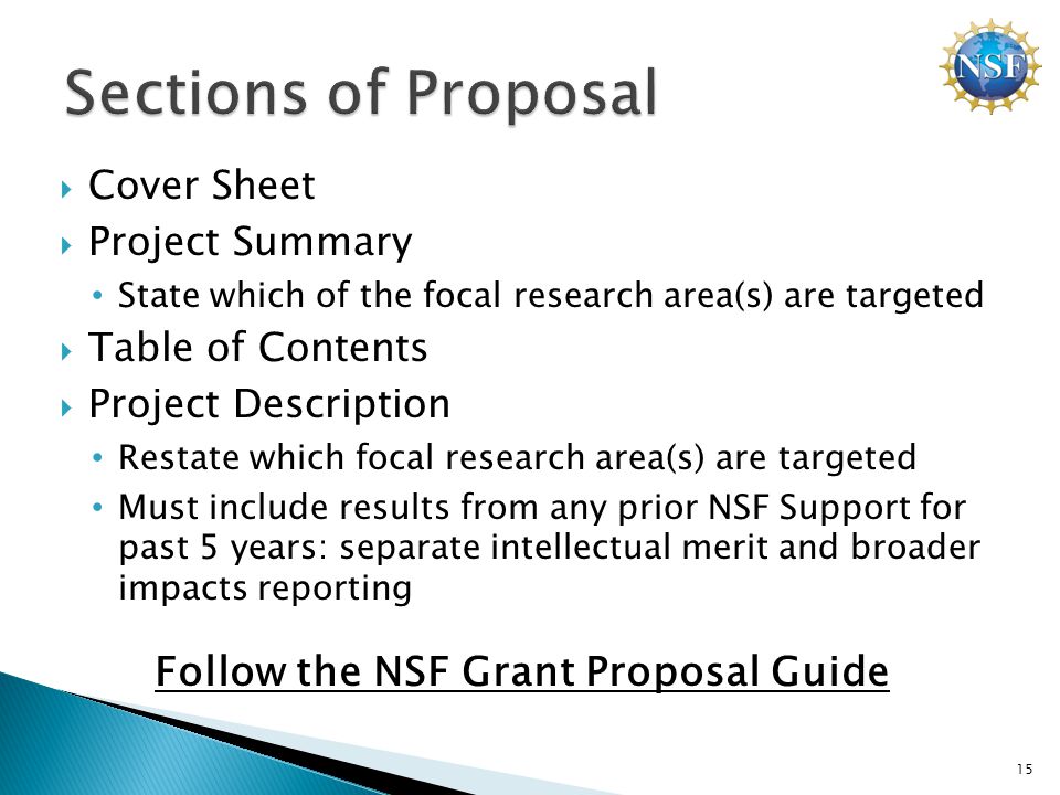  Cover Sheet  Project Summary State which of the focal research area(s) are targeted  Table of Contents  Project Description Restate which focal research area(s) are targeted Must include results from any prior NSF Support for past 5 years: separate intellectual merit and broader impacts reporting Follow the NSF Grant Proposal Guide 15
