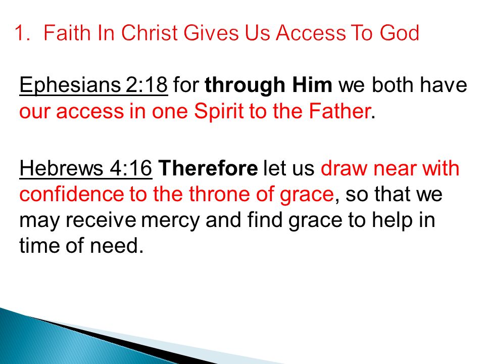Ephesians 2:18 for through Him we both have our access in one Spirit to the Father.