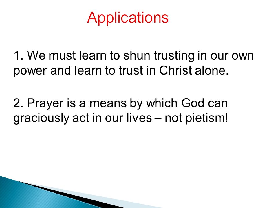 1. We must learn to shun trusting in our own power and learn to trust in Christ alone.