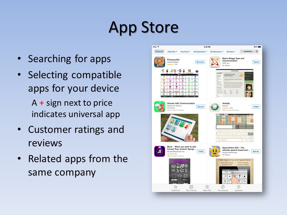 App Store Searching for apps Selecting compatible apps for your device A + sign next to price indicates universal app Customer ratings and reviews Related apps from the same company