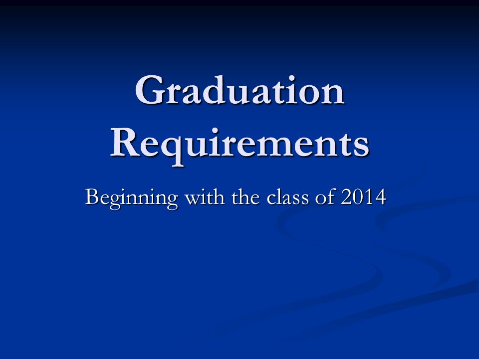 Graduation Requirements Beginning with the class of 2014