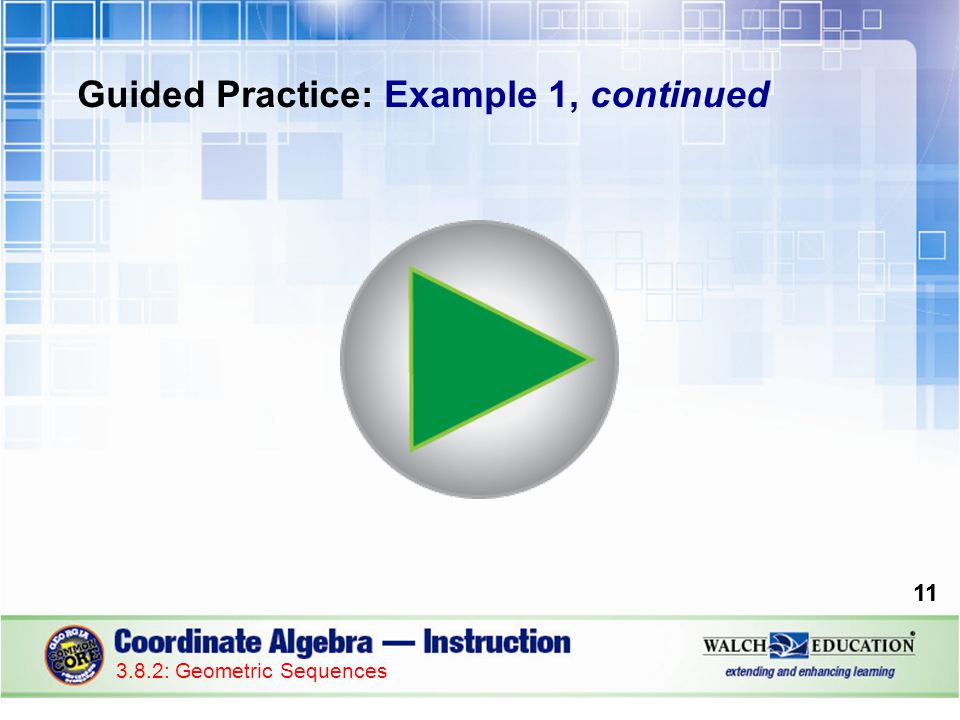 : Geometric Sequences Guided Practice: Example 1, continued 11