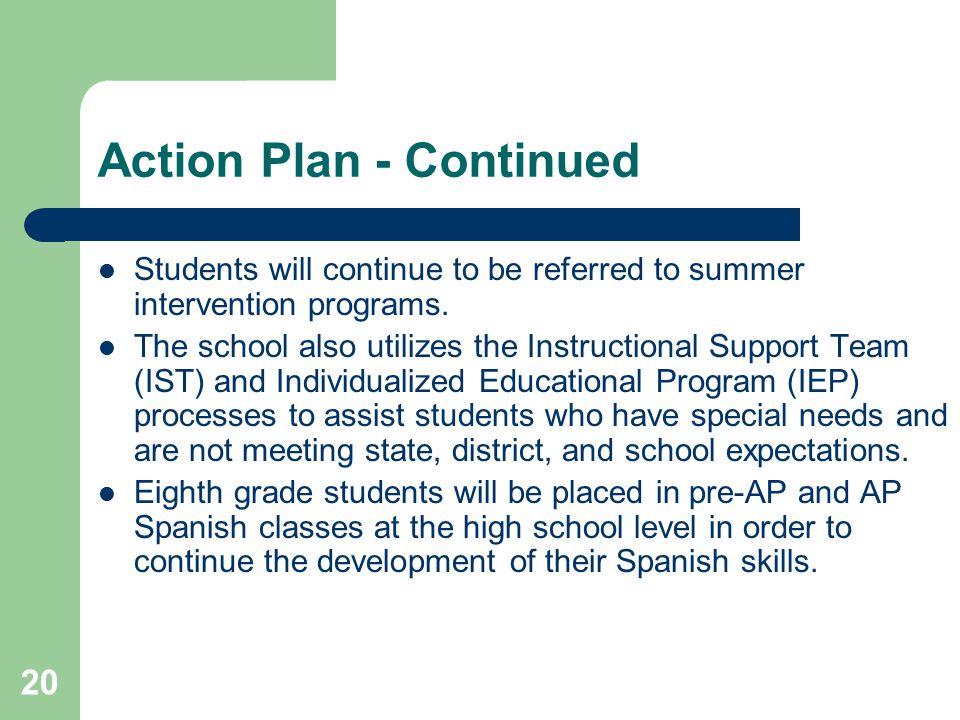 20 Action Plan - Continued Students will continue to be referred to summer intervention programs.