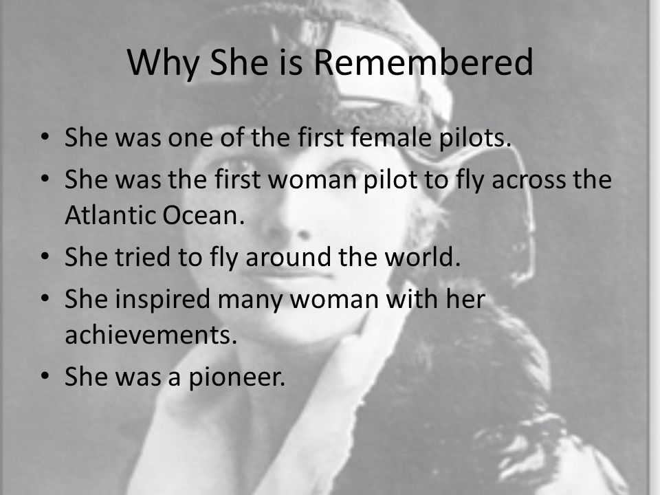 Why She is Remembered She was one of the first female pilots.