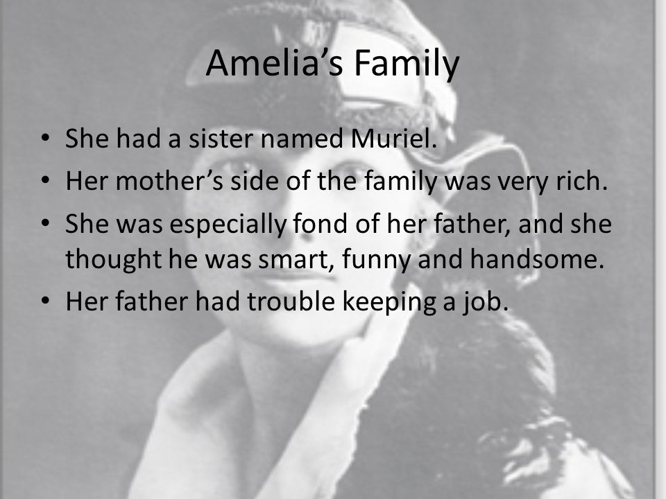Amelia’s Family She had a sister named Muriel. Her mother’s side of the family was very rich.
