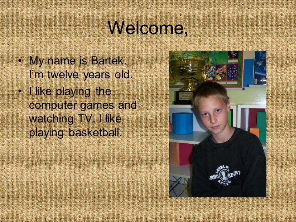 Hi, My name is Daniel. My hobby are football matches, watching TV and playing computer games.