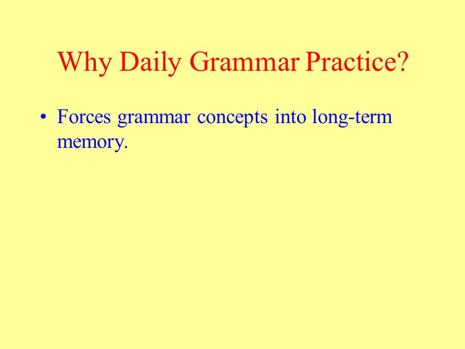 Why Daily Grammar Practice Forces grammar concepts into long-term memory.