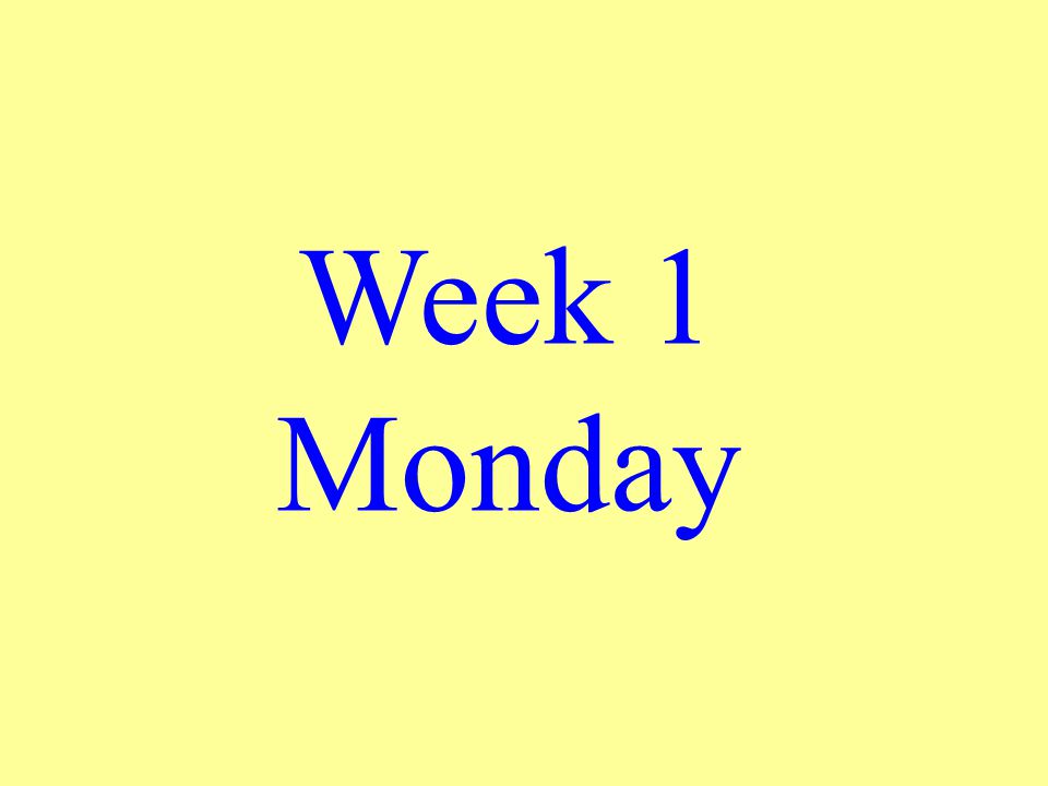 Week 1 Monday