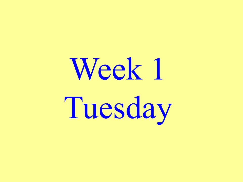Week 1 Tuesday