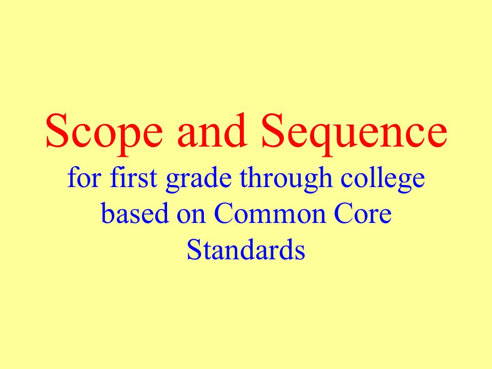 Scope and Sequence for first grade through college based on Common Core Standards